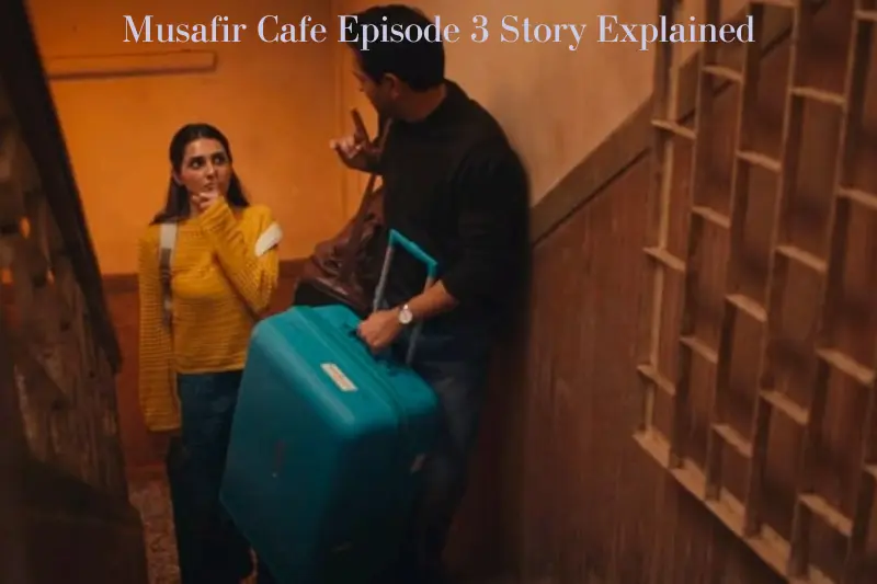 musafir cafe episode 3 story explained
