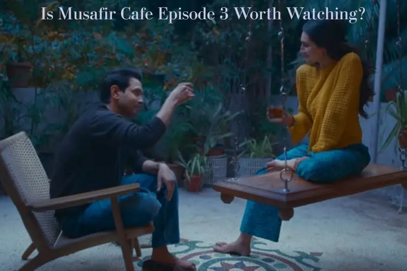 is musafir cafe episode 3 worth watching?