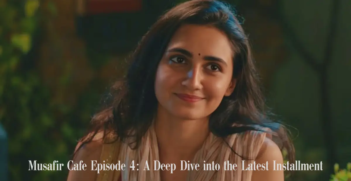 musafir cafe episode 4: a deep dive into the latest installment
