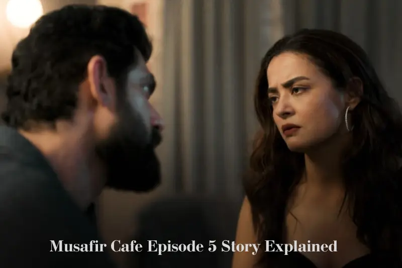 musafir cafe episode 5 story explained