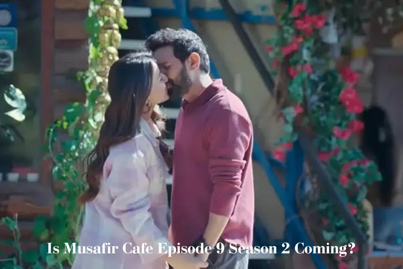 is musafir cafe episode 9 season 2 coming?