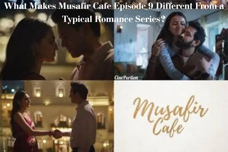 what makes musafir cafe episode 9 different from a typical romance series?
