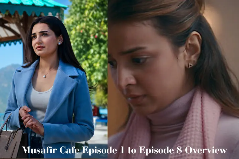 musafir cafe episode 1 to episode 8 overview