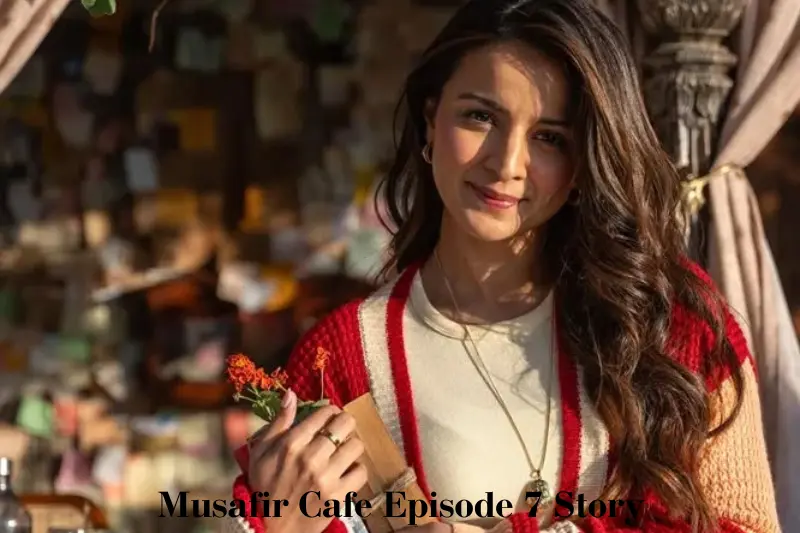 musafir cafe episode 7 story