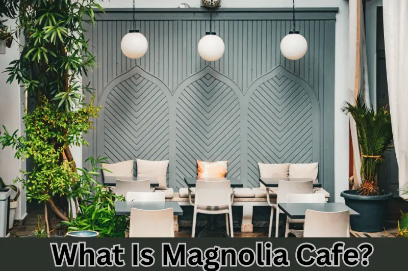 What Is Magnolia Cafe