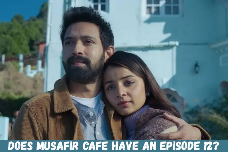 does musafir cafe have an episode 12