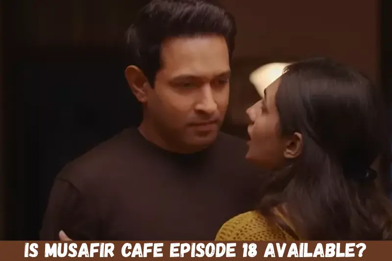 is musafir cafe episode 18 available