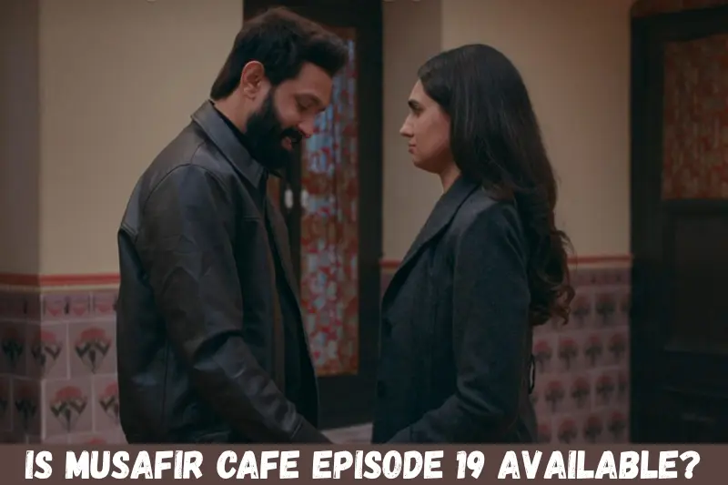 is musafir cafe episode 19 available