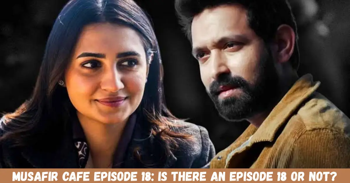 musafir cafe episode 18 is there an episode 18 or not