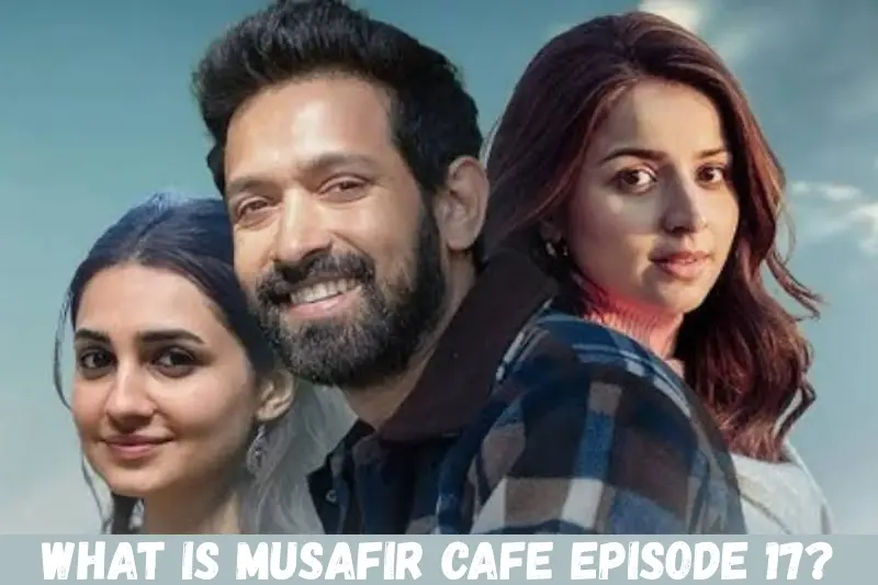 what is musafir cafe episode 17